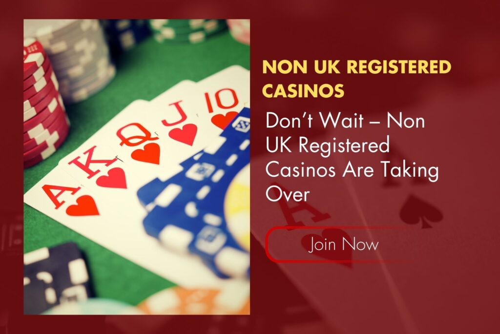 Don’t Wait – Non UK Registered Casinos Are Taking Over