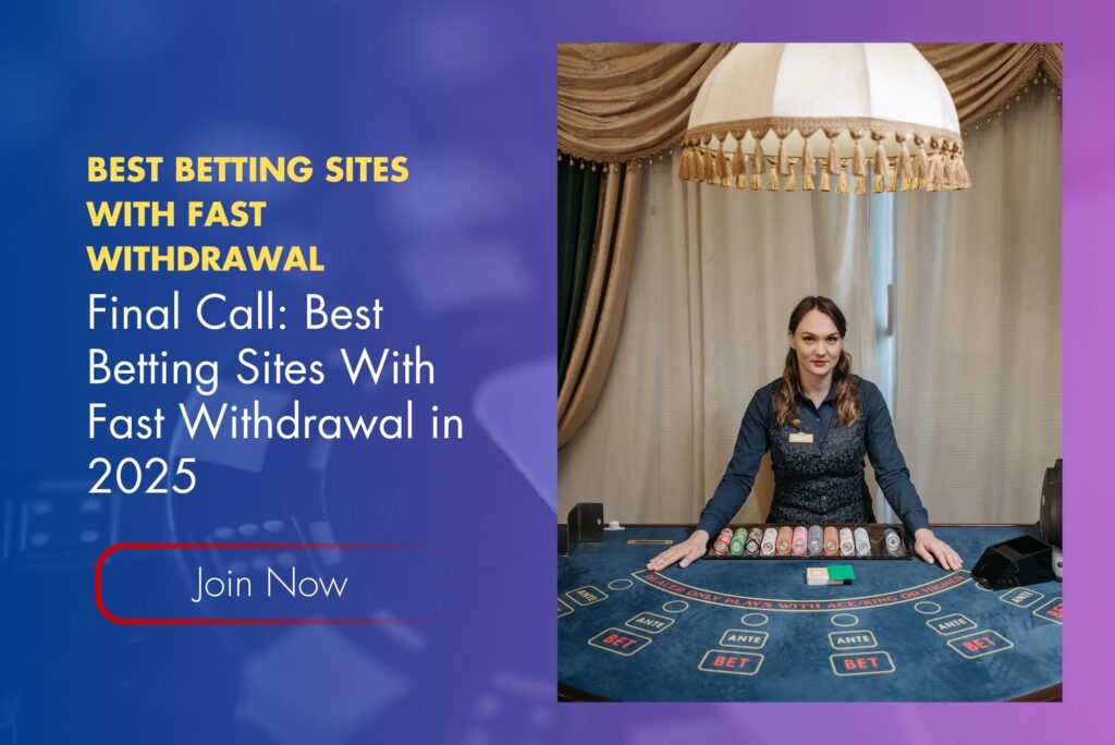 Final Call: Best Betting Sites With Fast Withdrawal in 2025