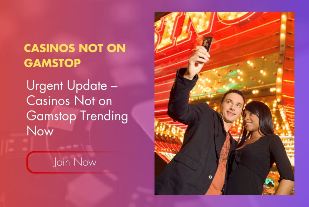 Urgent Update – Casinos Not on Gamstop Trending Now
