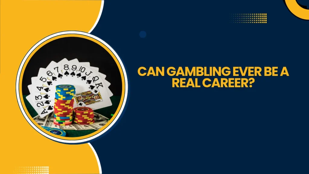 Can Gambling Ever Be a Real Career? Can Gambling Ever Be a Real Career?