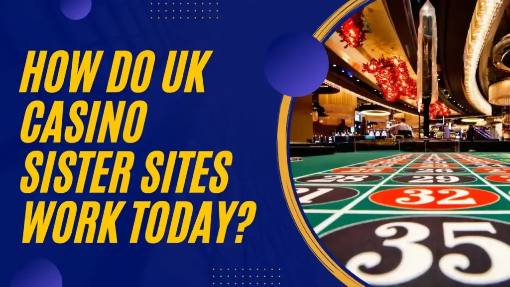 How Do UK Casino Sister Sites Work Today?