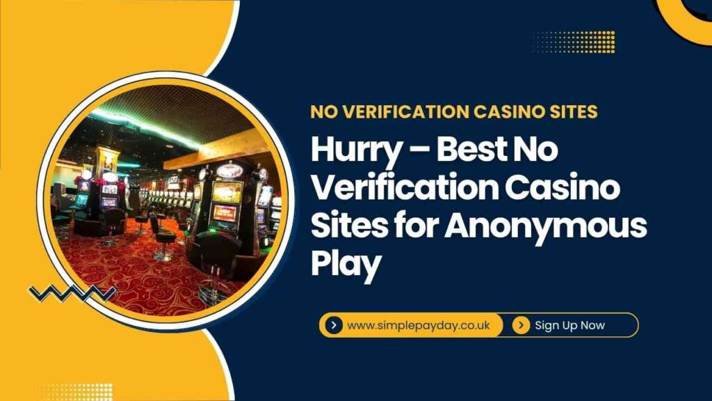 Hurry – Best No Verification Casino Sites for Anonymous Play