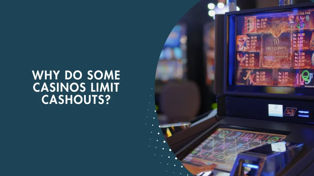 Why Do Some Casinos Limit Cashouts? Why Do Some Casinos Limit Cashouts?