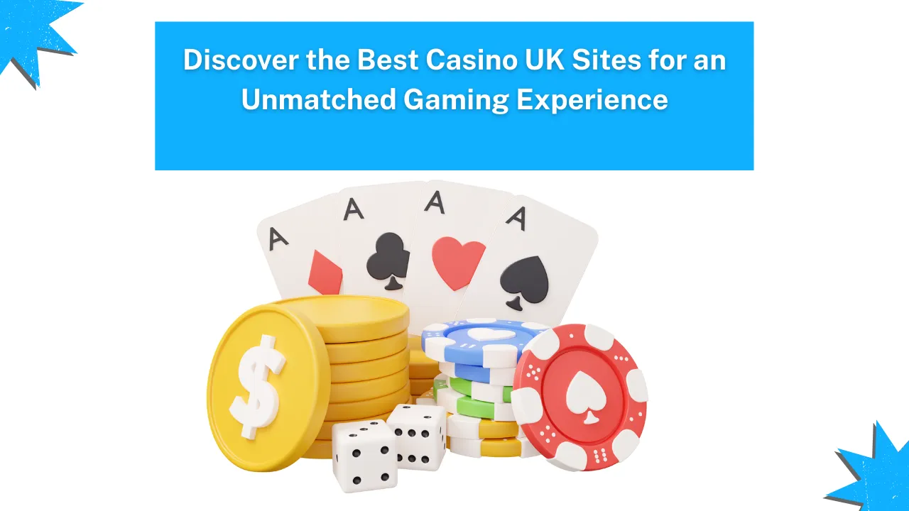 Discover the Best Casino UK Sites for an Unmatched Gaming Experience