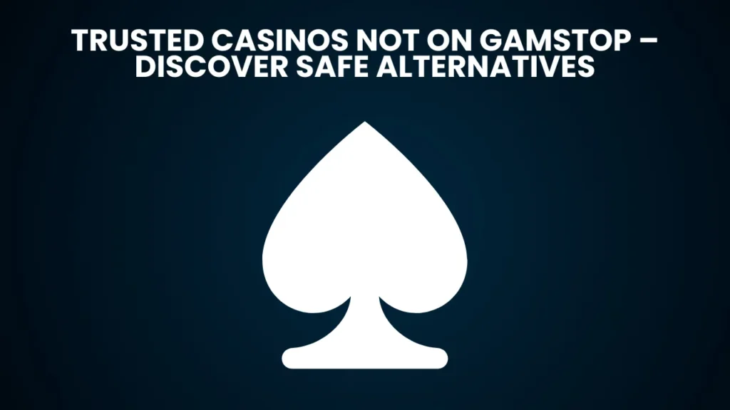 Trusted Casinos Not on GamStop – Discover Safe Alternatives