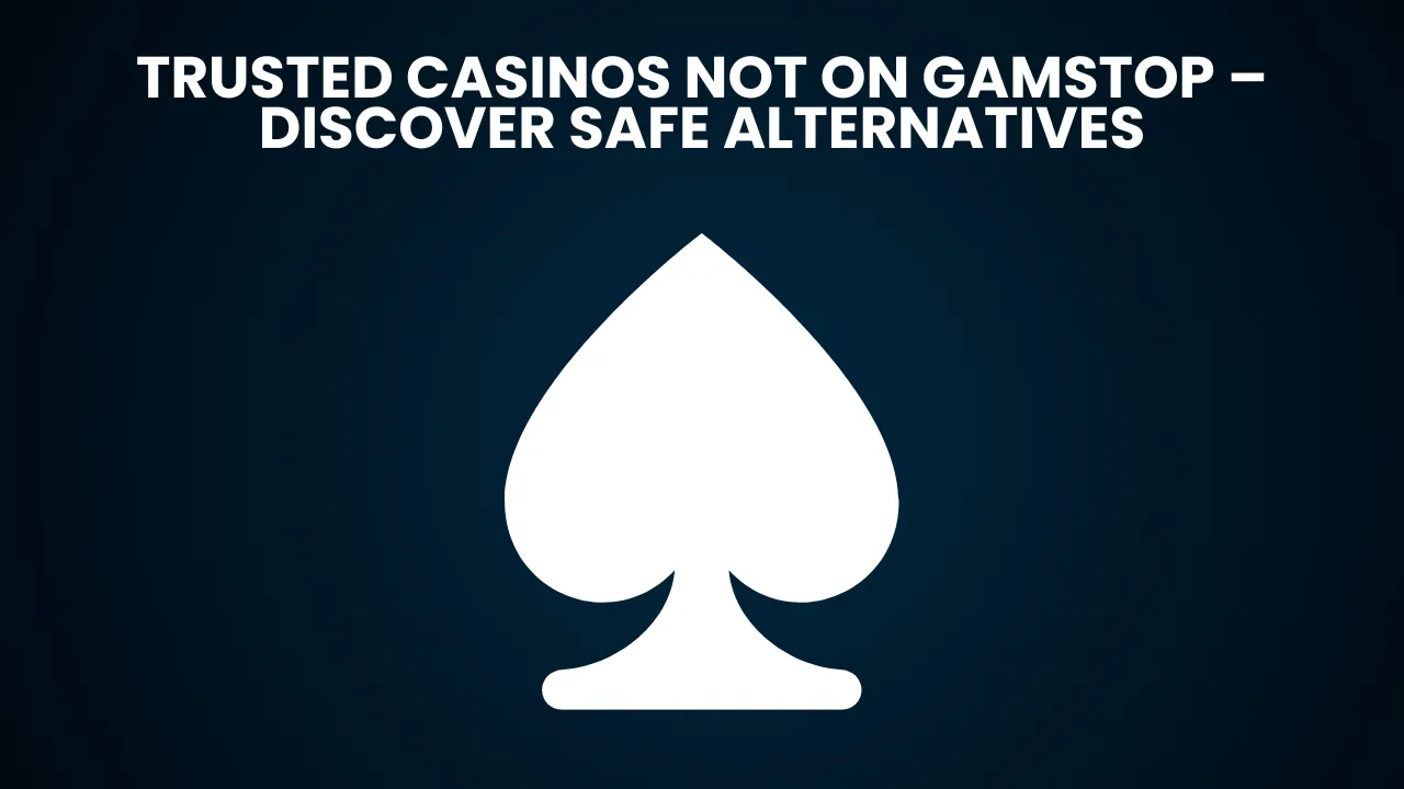 Trusted Casinos Not on GamStop – Discover Safe Alternatives