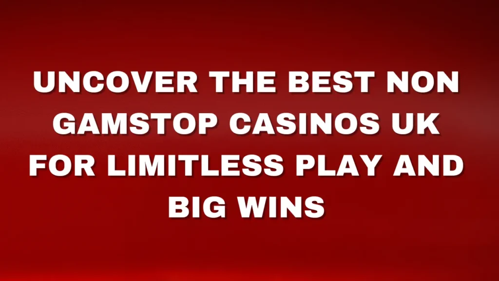 Uncover the Best Non Gamstop Casinos UK for Limitless Play and Big Wins Uncover the Best Non Gamstop Casinos UK for Limitless Play and Big Wins