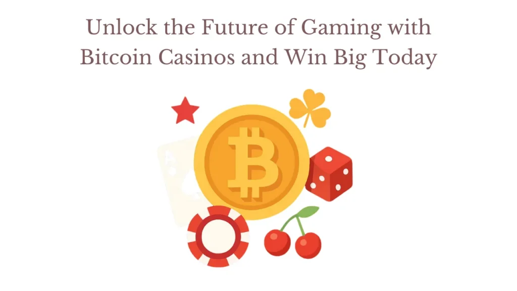 Unlock the Future of Gaming with Bitcoin Casinos and Win Big Today